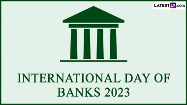 International Day of Banks 2023 Date, History and Significance: Know All About the Global Event Acknowledging the Role of Banks and Financial Security